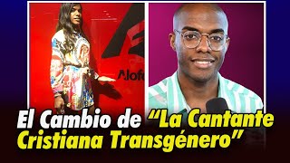 El Cambio de "La Primera Cantante Transexual Cristiana" de República Dominicana