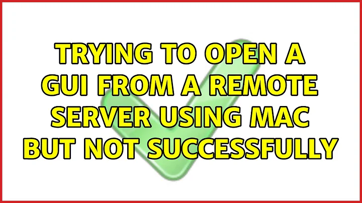 Trying to open a GUI from a remote server using Mac but not successfully