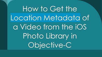 How to Get the Location Metadata of a Video from the iOS Photo Library in Objective-C