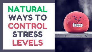 Natural Ways to Control Stress Levels | Easy Ways To Naturally Reduce Stress