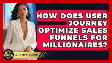 How Does User Journey Optimize Sales Funnels For Millionaires? - College Dropout Millionaire
