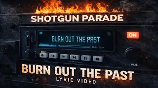 Shotgun Parade - Burn Out The Past - Official Lyric Video