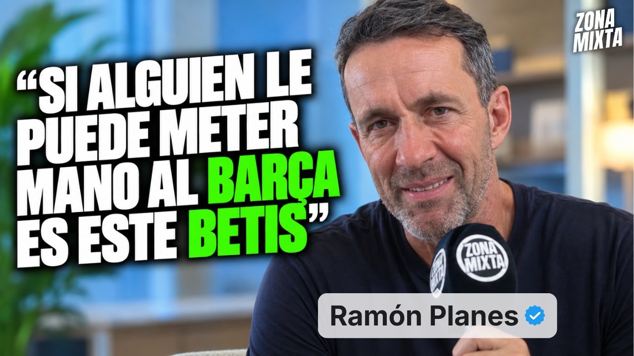 ENTREVISTA EXCLUSIVA A RAMÓN PLANES: "SI ALGUIEN PUEDE METERLE MANO AL BARÇA ES EL BETIS"