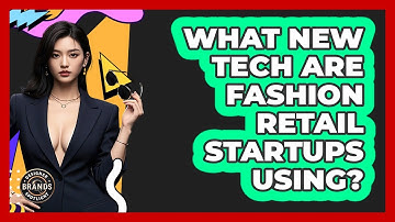 What New Tech Are Fashion Retail Startups Using? - Designer Brands Spotlight