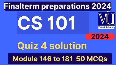 CS101 Quiz 4 Solution Fall 2024 | 50 Mcqs module 146 to 181 | CS101 Finalterm preparations mcqs 2024