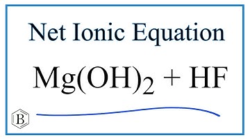How to Write the Net Ionic Equation for Mg(OH)2 + HF= MgF2 + H2O