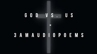 God vs. Us | Spoken Word | 3AM Audio Poems