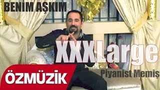 Piyanist Memiş - Benim Aşkım XXXLarge (Official)