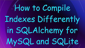 How to Compile Indexes Differently in SQLAlchemy for MySQL and SQLite