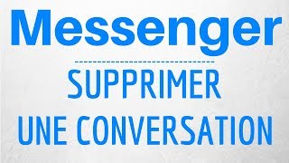 Quand on supprimer une conversation Messenger pour les 2 personnes ?