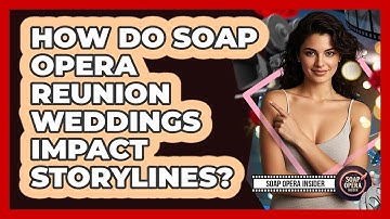 How Do Soap Opera Reunion Weddings Impact Storylines? - Soap Opera Insider
