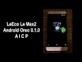 Leeco le max 2 install 81unofficialaicp  oreo  x2 by infrag build 22022018 update twrp