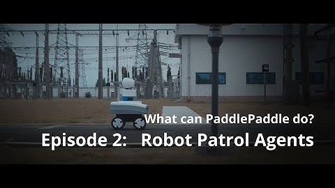 PaddlePaddle Robot Patrol Agents: Decreasing Human Workload by 90%