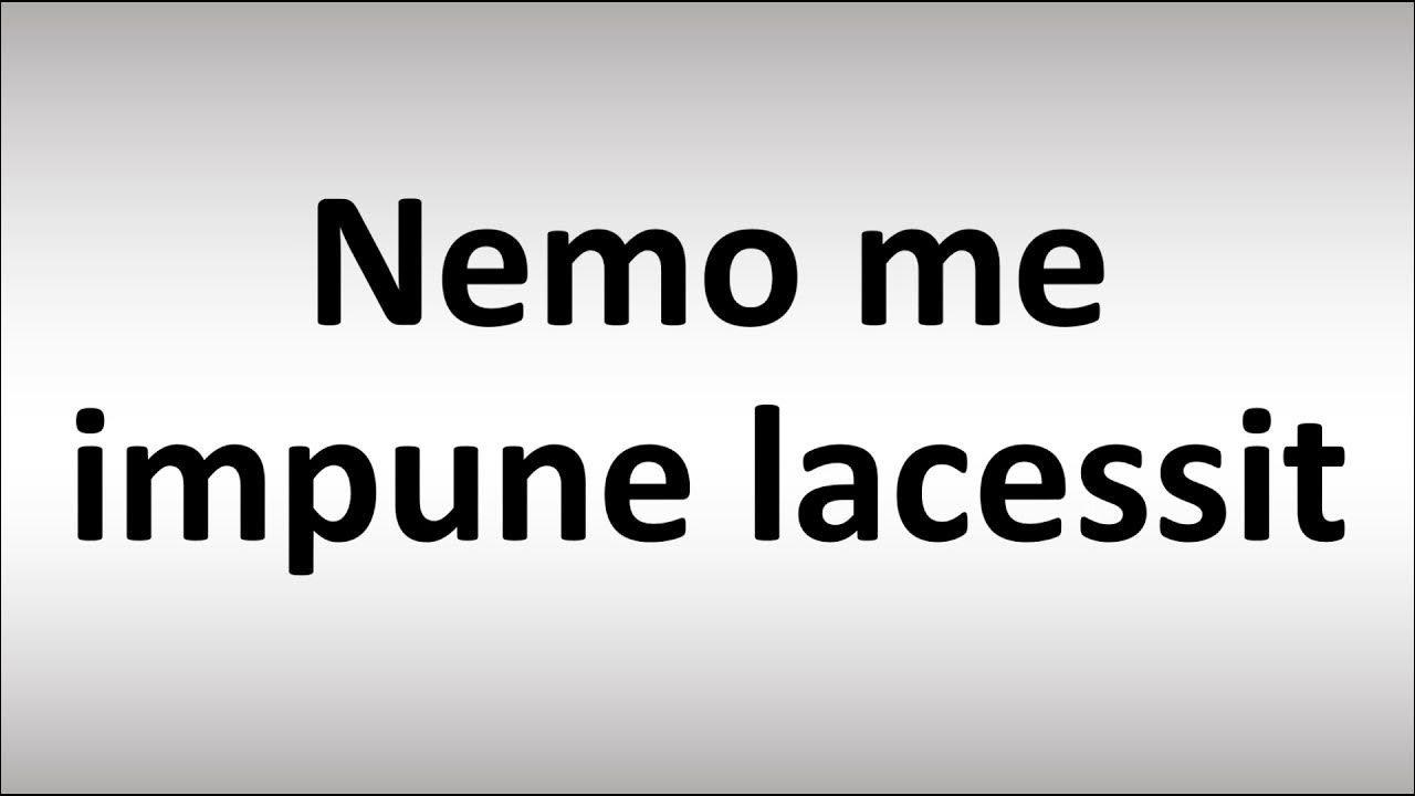 How To Pronounce Nemo Me Impune Lacessit How to Pronounce Nemo me impune lacessit - YouTube