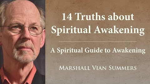 14 Truths about Spiritual Awakening - A Spiritual Guide to Awakening | Marshall Vian Summers