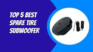 TOP 5 BEST SPARE TIRE SUBWOOFER 2023