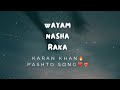 Karan khan song  wayam nasha raka  leo bangash  pashtosong