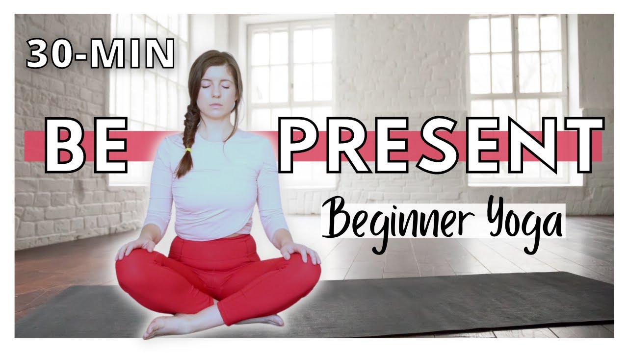 Practice Presence  Yoga to Be Present. 30-min Yoga for Beginners 