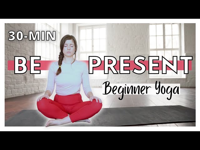 Practice Presence  Yoga to Be Present. 30-min Yoga for Beginners 