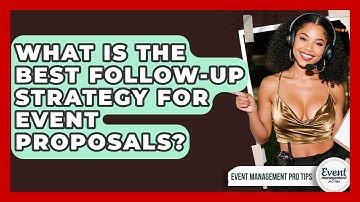 What Is The Best Follow-up Strategy For Event Proposals? - Event Management Pro Tips