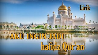 Aku Ingin Jadi Hafidz Qur'an Lirik