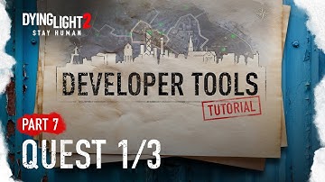 Developer Tools Tutorial Part 7 - Quest 1/3 (Dying Light 2 Stay Human)