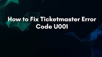 How to Fix Ticketmaster Error Code U001
