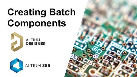 Altium - Batch Component Creation - Vault, Concord, 365