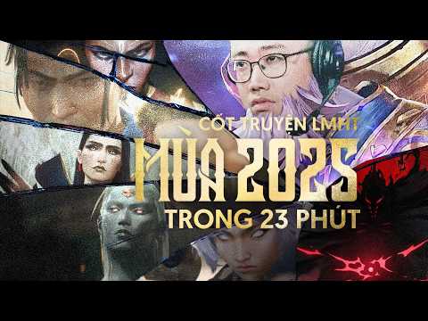 CỐT TRUYỆN LIÊN MINH HUYỀN THOẠI MÙA 2025 TRONG 23 PHÚT