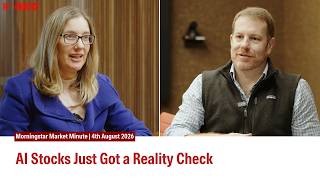 AI Stocks Just Got a Reality Check | Morningstar Market Minute | 4th August 2026