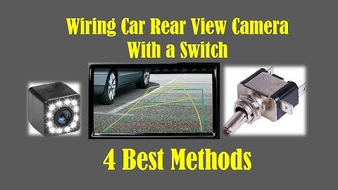 How to wire your car reverse camera with a switch | Anytime Use Car Reverse Camera with a SWITCH