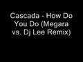 Cascada - How Do You Do (Megara vs Dj Lee Remix)