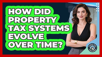 How Did Property Tax Systems Evolve Over Time? - Property Taxes Uncovered