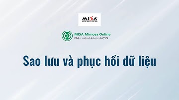 Hướng dẫn sao lưu và phục hồi dữ liệu | MISA Mimosa Online