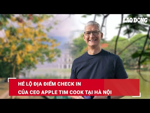 Hé lộ địa điểm check in của CEO Apple Tim Cook tại Hà Nội | Báo Lao Động