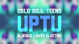 Oslo Soul Teens & Jesus Loves Electro - UPTU (Radio Edit) chords