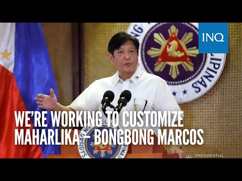 We’re working to customize Maharlika – Bongbong Marcos