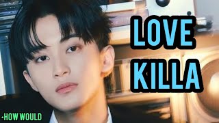 HOW WOULD NCT 127 sing MONSTA X - LOVE KILLA (Line Distribution)