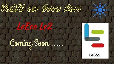 Stable Oreo ROM for LeEco Le2 | First Look | Coming Soon | VoLTE working & Rest Everything works
