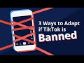 3 Ways for Brands to Adapt if TikTok is Banned