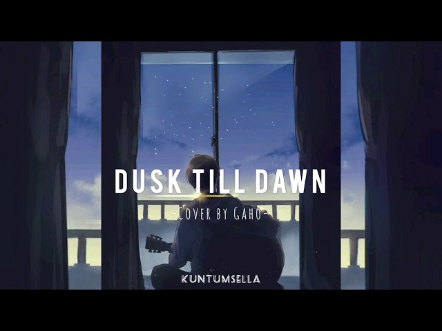 GAHO - Dusk Till Dawn (Cover)lyrics class=