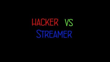 Hacker vs Streamer