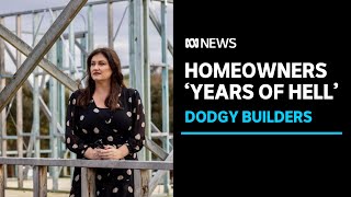Building nightmare: Desperate property owners losing life savings to dodgy builders | ABC News