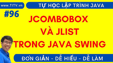 Java 96. Cách sử dụng JCombobox và JList trong Java Swing