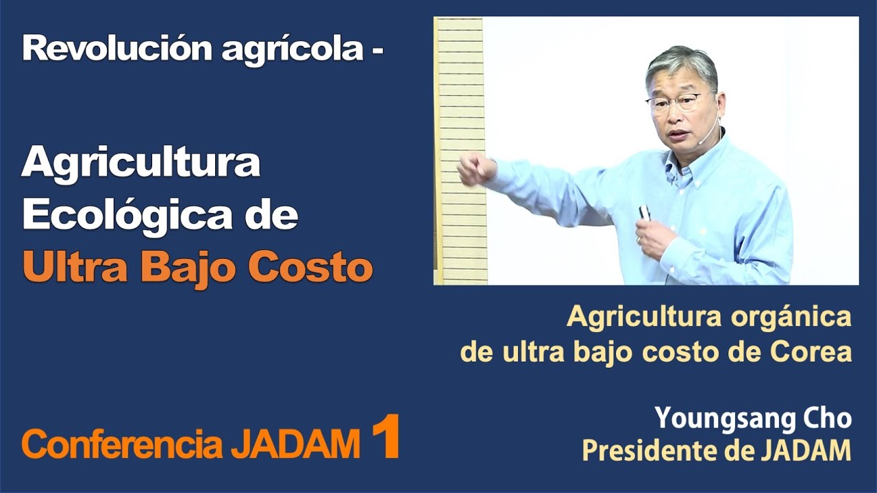 Conferencia JADAM 1. Revolución agrícola, Agricultura Ecológica de Ultra Bajo Costo