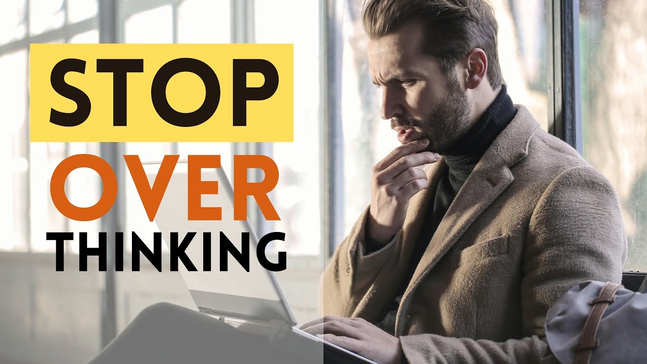 Stop Overthinking and Take Your Life Back. - YouTube