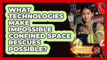 What Technologies Make Impossible Confined Space Rescues Possible? - Inside the Firehouse