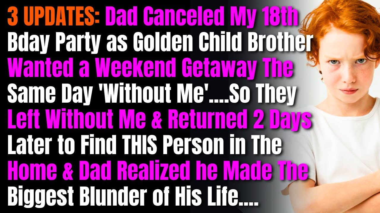 3 UPDATES: Dad Canceled My 18th Bday Party as Golden Child Brother Wanted a Weekend Getaway The...