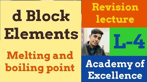 D block elements Melting and boiling point L-4