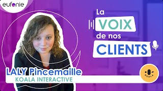 La Voix de nos Clients : Laly Pincemaille de Koala Interactive